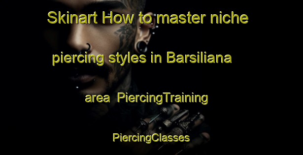 Skinart How to master niche piercing styles in Barsiliana area | #PiercingTraining #PiercingClasses #SkinartTraining-Italy