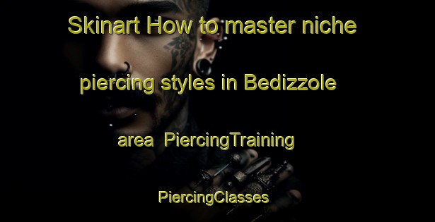 Skinart How to master niche piercing styles in Bedizzole area | PiercingTraining | PiercingClasses | SkinartTraining-Italy