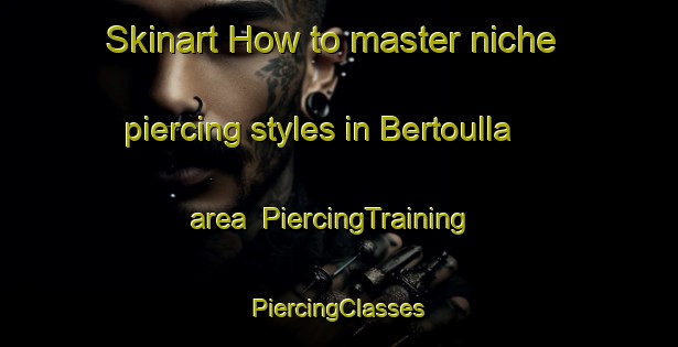 Skinart How to master niche piercing styles in Bertoulla area | #PiercingTraining #PiercingClasses #SkinartTraining-Italy