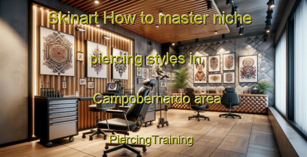 Skinart How to master niche piercing styles in Campobernardo area | #PiercingTraining #PiercingClasses #SkinartTraining-Italy