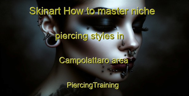 Skinart How to master niche piercing styles in Campolattaro area | #PiercingTraining #PiercingClasses #SkinartTraining-Italy