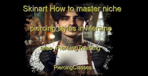 Skinart How to master niche piercing styles in Mersino area | PiercingTraining | PiercingClasses | SkinartTraining-Italy