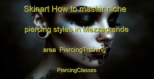 Skinart How to master niche piercing styles in Mezzagrande area | #PiercingTraining #PiercingClasses #SkinartTraining-Italy