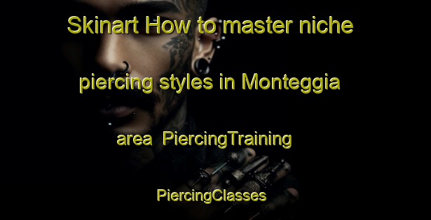 Skinart How to master niche piercing styles in Monteggia area | PiercingTraining | PiercingClasses | SkinartTraining-Italy