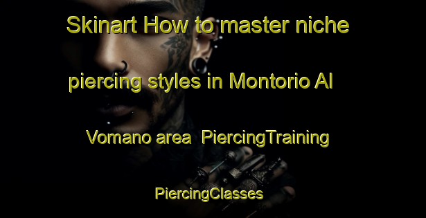 Skinart How to master niche piercing styles in Montorio Al Vomano area | PiercingTraining | PiercingClasses | SkinartTraining-Italy