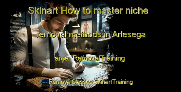 Skinart How to master niche removal methods in Arlesega area | #RemovalTraining #RemovalClasses #SkinartTraining-Italy