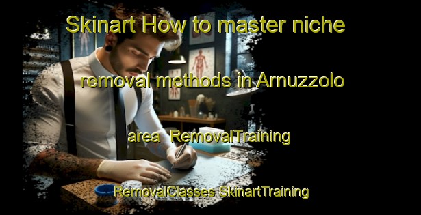 Skinart How to master niche removal methods in Arnuzzolo area | #RemovalTraining #RemovalClasses #SkinartTraining-Italy