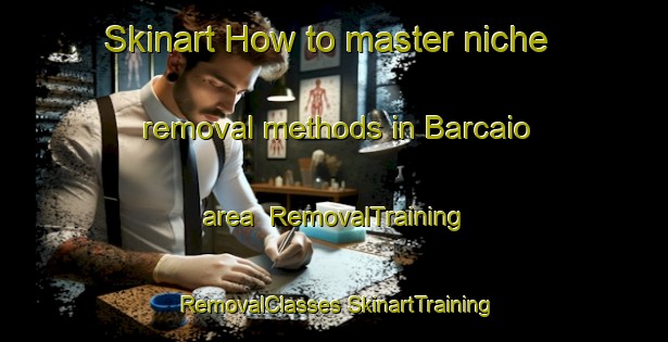 Skinart How to master niche removal methods in Barcaio area | #RemovalTraining #RemovalClasses #SkinartTraining-Italy