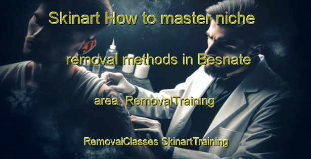 Skinart How to master niche removal methods in Besnate area | #RemovalTraining #RemovalClasses #SkinartTraining-Italy