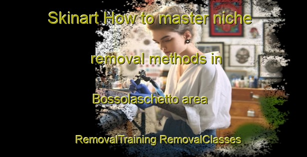 Skinart How to master niche removal methods in Bossolaschetto area | #RemovalTraining #RemovalClasses #SkinartTraining-Italy