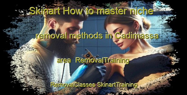 Skinart How to master niche removal methods in Cadimassa area | #RemovalTraining #RemovalClasses #SkinartTraining-Italy