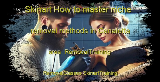 Skinart How to master niche removal methods in Canaletta area | #RemovalTraining #RemovalClasses #SkinartTraining-Italy