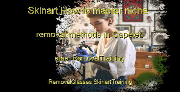 Skinart How to master niche removal methods in Capeleti area | #RemovalTraining #RemovalClasses #SkinartTraining-Italy