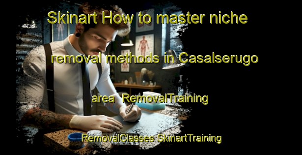 Skinart How to master niche removal methods in Casalserugo area | #RemovalTraining #RemovalClasses #SkinartTraining-Italy