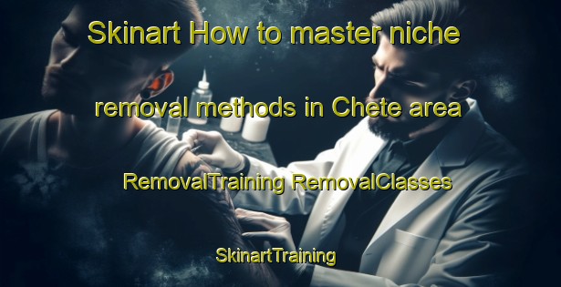 Skinart How to master niche removal methods in Chete area | #RemovalTraining #RemovalClasses #SkinartTraining-Italy