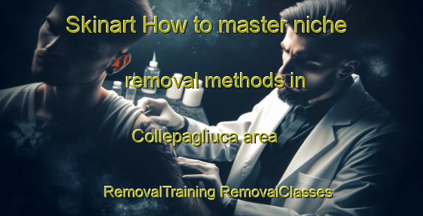 Skinart How to master niche removal methods in Collepagliuca area | #RemovalTraining #RemovalClasses #SkinartTraining-Italy