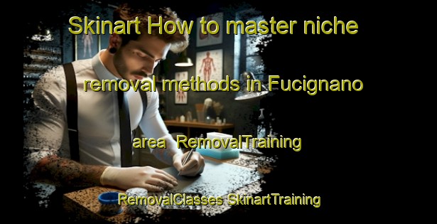 Skinart How to master niche removal methods in Fucignano area | #RemovalTraining #RemovalClasses #SkinartTraining-Italy