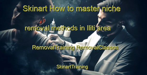 Skinart How to master niche removal methods in Iliti area | #RemovalTraining #RemovalClasses #SkinartTraining-Italy