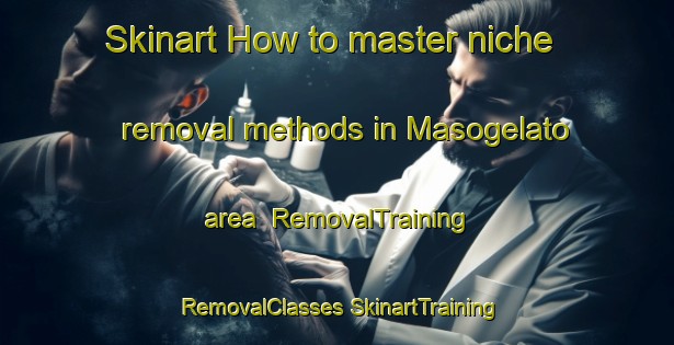 Skinart How to master niche removal methods in Masogelato area | #RemovalTraining #RemovalClasses #SkinartTraining-Italy