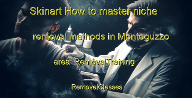 Skinart How to master niche removal methods in Monteguzzo area | RemovalTraining | RemovalClasses | SkinartTraining-Italy