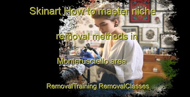 Skinart How to master niche removal methods in Monterusciello area | #RemovalTraining #RemovalClasses #SkinartTraining-Italy