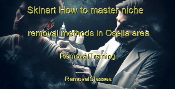 Skinart How to master niche removal methods in Osella area | RemovalTraining | RemovalClasses | SkinartTraining-Italy