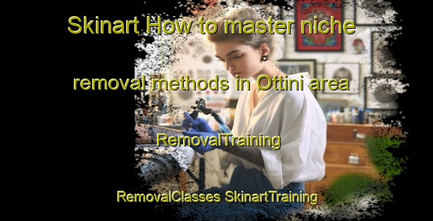 Skinart How to master niche removal methods in Ottini area | #RemovalTraining #RemovalClasses #SkinartTraining-Italy