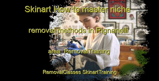 Skinart How to master niche removal methods in Rignanelli area | #RemovalTraining #RemovalClasses #SkinartTraining-Italy