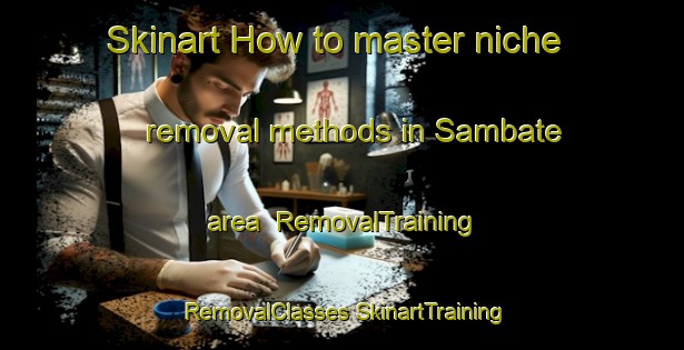 Skinart How to master niche removal methods in Sambate area | #RemovalTraining #RemovalClasses #SkinartTraining-Italy