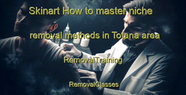 Skinart How to master niche removal methods in Totana area | RemovalTraining | RemovalClasses | SkinartTraining-Italy