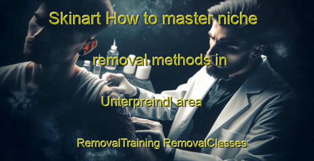 Skinart How to master niche removal methods in Unterpreindl area | #RemovalTraining #RemovalClasses #SkinartTraining-Italy