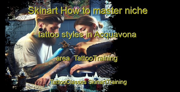 Skinart How to master niche tattoo styles in Acquavona area | #TattooTraining #TattooClasses #SkinartTraining-Italy