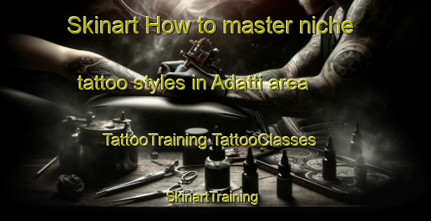 Skinart How to master niche tattoo styles in Adatti area | #TattooTraining #TattooClasses #SkinartTraining-Italy