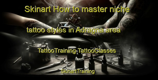 Skinart How to master niche tattoo styles in Adragna area | #TattooTraining #TattooClasses #SkinartTraining-Italy