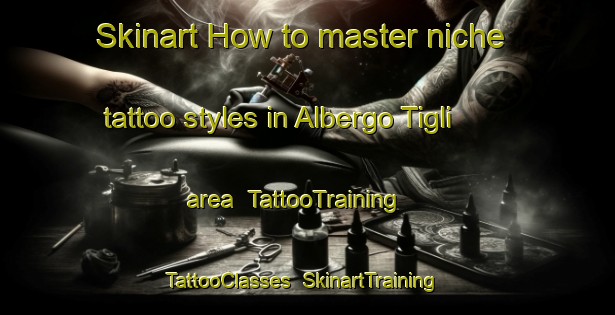 Skinart How to master niche tattoo styles in Albergo Tigli area | TattooTraining | TattooClasses | SkinartTraining-Italy