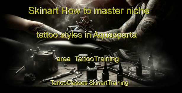 Skinart How to master niche tattoo styles in Aquasparta area | #TattooTraining #TattooClasses #SkinartTraining-Italy