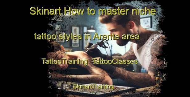Skinart How to master niche tattoo styles in Arente area | TattooTraining | TattooClasses | SkinartTraining-Italy