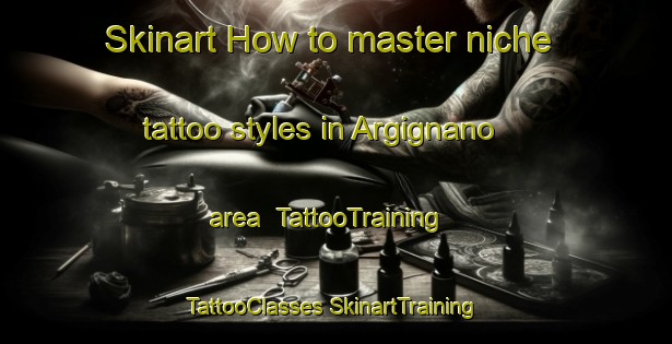 Skinart How to master niche tattoo styles in Argignano area | #TattooTraining #TattooClasses #SkinartTraining-Italy