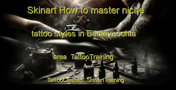 Skinart How to master niche tattoo styles in Badiavecchia area | TattooTraining | TattooClasses | SkinartTraining-Italy