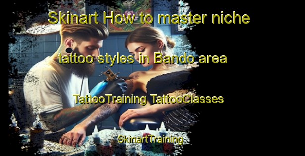 Skinart How to master niche tattoo styles in Bando area | #TattooTraining #TattooClasses #SkinartTraining-Italy