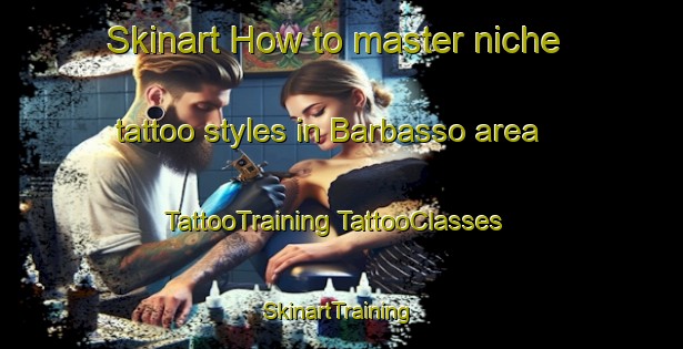 Skinart How to master niche tattoo styles in Barbasso area | #TattooTraining #TattooClasses #SkinartTraining-Italy