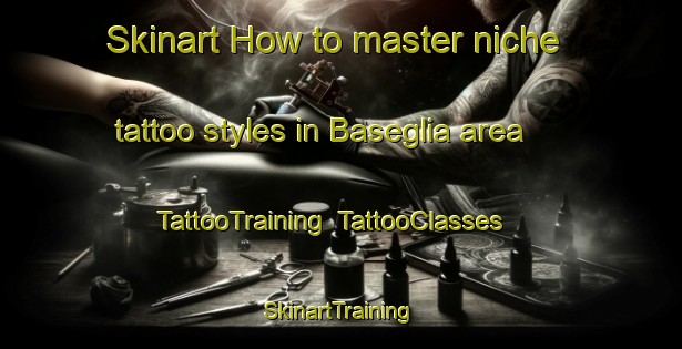 Skinart How to master niche tattoo styles in Baseglia area | TattooTraining | TattooClasses | SkinartTraining-Italy