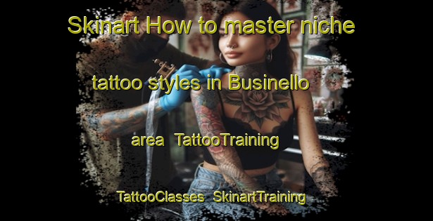 Skinart How to master niche tattoo styles in Businello area | TattooTraining | TattooClasses | SkinartTraining-Italy
