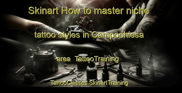 Skinart How to master niche tattoo styles in Campochiesa area | #TattooTraining #TattooClasses #SkinartTraining-Italy