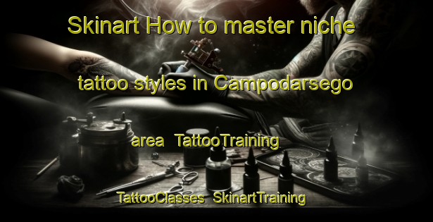Skinart How to master niche tattoo styles in Campodarsego area | TattooTraining | TattooClasses | SkinartTraining-Italy