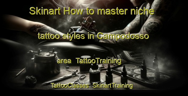 Skinart How to master niche tattoo styles in Campodosso area | TattooTraining | TattooClasses | SkinartTraining-Italy