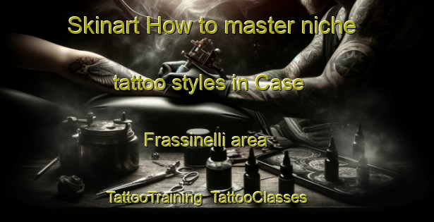 Skinart How to master niche tattoo styles in Case Frassinelli area | TattooTraining | TattooClasses | SkinartTraining-Italy