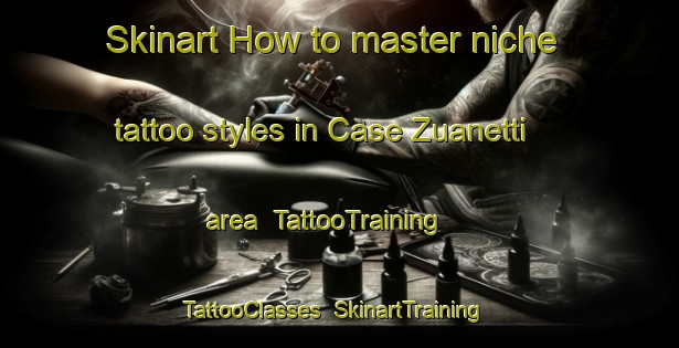 Skinart How to master niche tattoo styles in Case Zuanetti area | TattooTraining | TattooClasses | SkinartTraining-Italy
