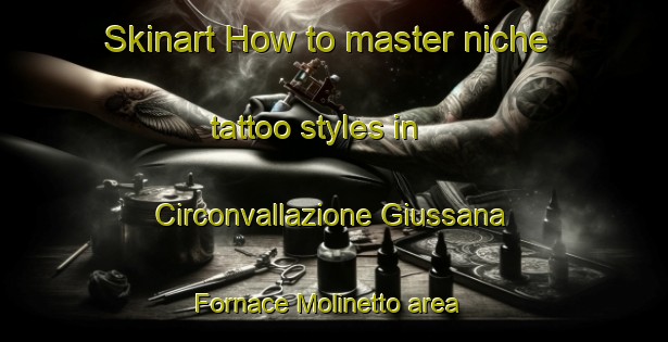 Skinart How to master niche tattoo styles in Circonvallazione Giussana  Fornace Molinetto area | TattooTraining | TattooClasses | SkinartTraining-Italy