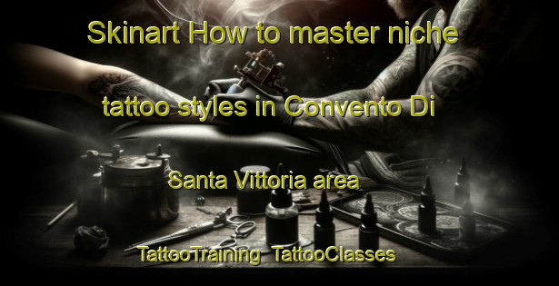 Skinart How to master niche tattoo styles in Convento Di Santa Vittoria area | TattooTraining | TattooClasses | SkinartTraining-Italy